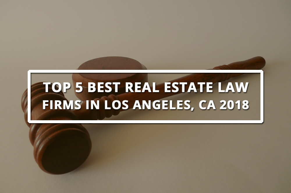 Top 5 Best Real Estate Law Firms in Los Angeles, CA 2018 Realty Today